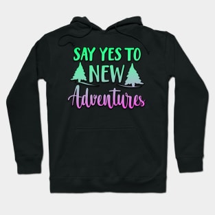 Say Yes To New Adventures Hoodie